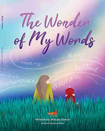 The Wonder Of My Words: A Moving Positive Read Along Story That Teaches Kids The Power Of Words Helping Kids Gain Inner Strength Build Self Esteem And Self Respect With Mindfulness Affirmations