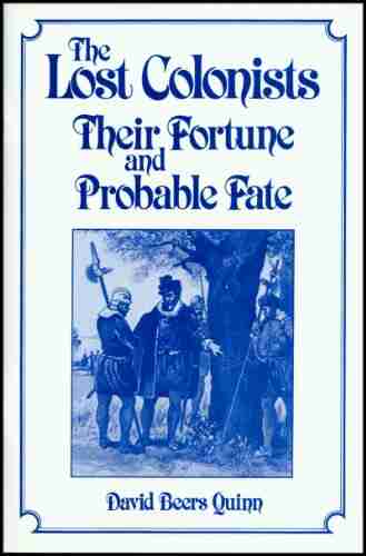 The Lost Colonists: Their Fortune and Probable Fate (America s 400th Anniversary 3)