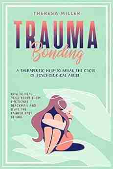 TRAUMA BONDING: A Therapeutic Help To Break The Cycle Of Psychological Abuse How To Heal Your Heart From Emotional Blackmail And Leave The Painful Past ADDICTION SELF THERAPY 1)