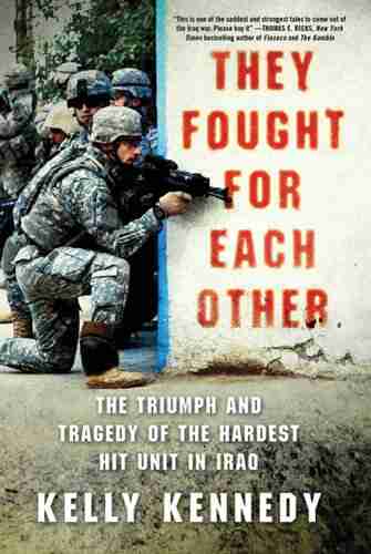 They Fought For Each Other: The Triumph And Tragedy Of The Hardest Hit Unit In Iraq