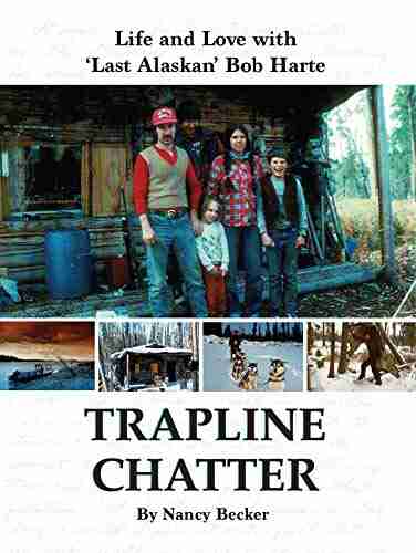 Trapline Chatter: Life And Love With Last Alaskan Bob Harte