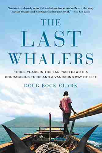 The Last Whalers: Three Years In The Far Pacific With A Courageous Tribe And A Vanishing Way Of Life