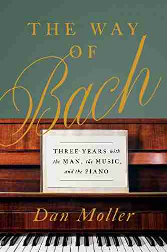 The Way of Bach: Three Years with the Man the Music and the Piano