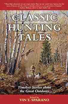 Classic Hunting Tales: Timeless Stories About The Great Outdoors