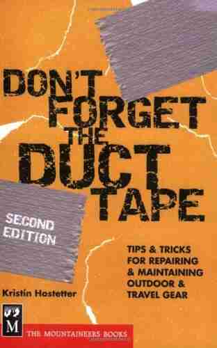 Don T Forget The Duct Tape: Tips Tricks For Repairing Maintaining Outdoor Travel Gear (Don T Series)