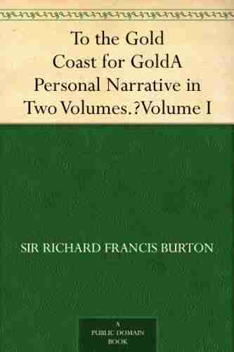 To The Gold Coast For Gold A Personal Narrative In Two Volumes Volume I