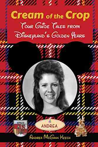 Cream of the Crop: Tour Guide Tales from Disneyland s Golden Years