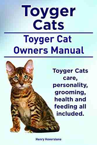 Toyger Cats Toyger Cat Comprehensive Owners Manual Toyger Cats Care Personality Grooming Health And Feeding All Included