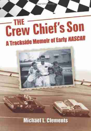 The Crew Chief S Son: A Trackside Memoir Of Early NASCAR