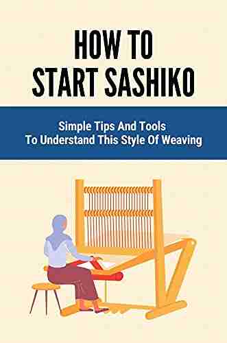 How To Start Sashiko: Simple Tips And Tools To Understand This Style Of Weaving: A Type Of Japanese Weaving