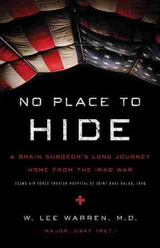 No Place to Hide: A Brain Surgeon s Long Journey Home from the Iraq War