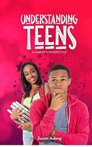 Understanding Teens: A Parent S Perspective