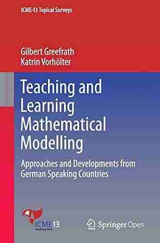 Teaching and Learning Mathematical Modelling: Approaches and Developments from German Speaking Countries (ICME 13 Topical Surveys)