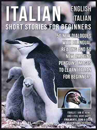 Italian Short Stories For Beginners English Italian: 50 New Dialogues With Bilingual Reading And 50 New Amazing Penguins Images To Learn Italian For Beginners