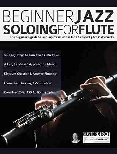 Beginner Jazz Soloing for Flute: The beginner s guide to jazz improvisation for flute concert pitch instruments (Learn how to play flute)