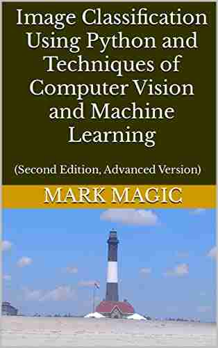 Image Classification Using Python And Techniques Of Computer Vision And Machine Learning: (Second Edition Advanced Version)