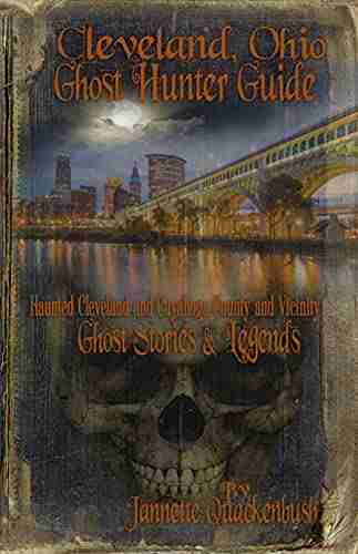 Cleveland Ohio Ghost Hunter Guide: Haunted Cleveland Cuyahoga County And Vicinity (Ohio Ghost Guides 9)