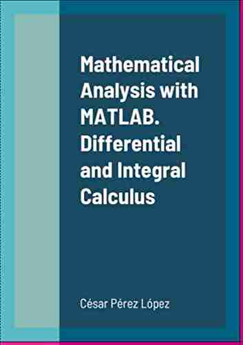 Mathematical Analysis With MATLAB Differential And Integral Calculus