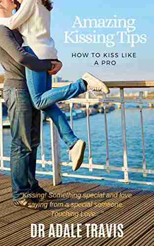 Amazing Kissing Tips: How To Kiss Like A Pro