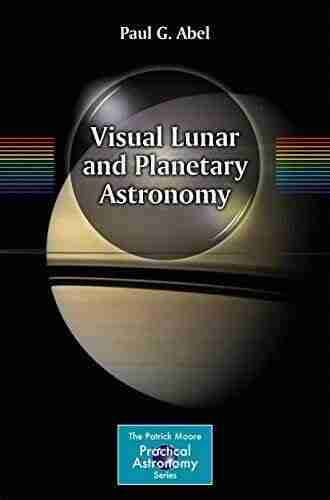 Visual Lunar And Planetary Astronomy (The Patrick Moore Practical Astronomy Series)