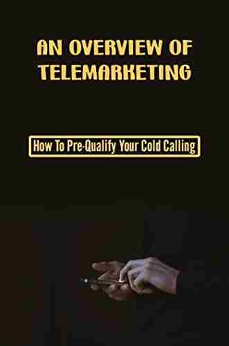 An Overview Of Telemarketing: How To Pre Qualify Your Cold Calling