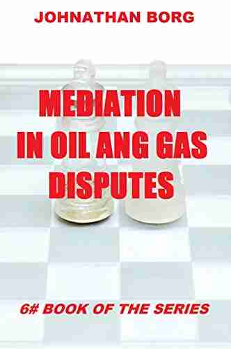 Mediation in Oil and Gas Disputes (Oil and Gas Law 6)