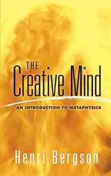 The Creative Mind: An Introduction to Metaphysics (Dover on Western Philosophy)