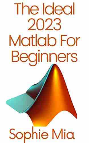 The Ideal 2023 Matlab For Beginners: With Machine Learning Neural Networks And Artificial Intelligence