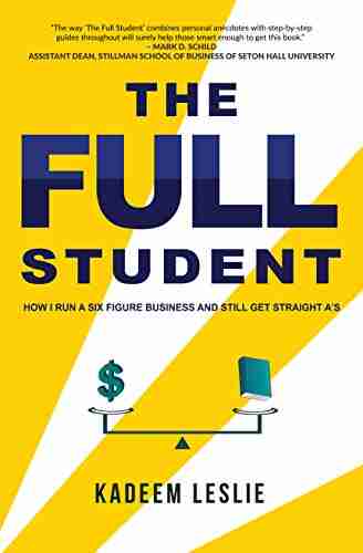 The Full Student: How I Run A Six Figure Business And Still Get Straight A S