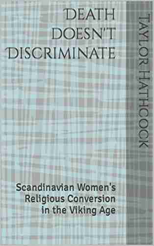 Death Doesn t Discriminate: Scandinavian Women s Religious Conversion in the Viking Age