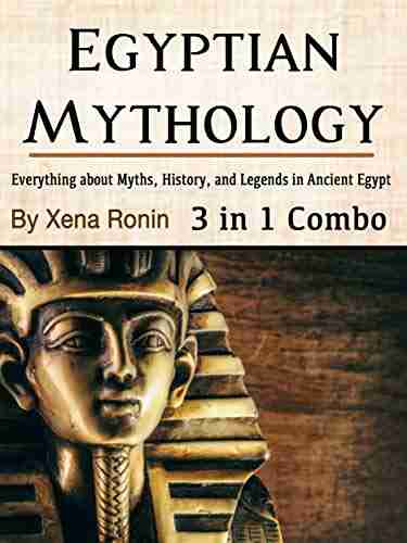 Egyptian Mythology: Everything About Myths History And Legends In Ancient Egypt