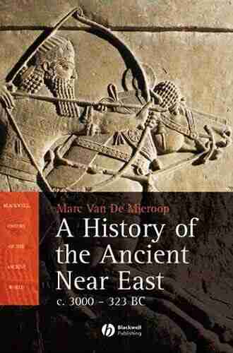 A History Of The Ancient Near East Ca 3000 323 BC (Blackwell History Of The Ancient World)