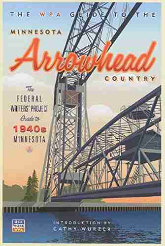 The WPA Guide to The Minnesota Arrowhead Country: The Federal Writers Project Guide to 1930s Minnesota