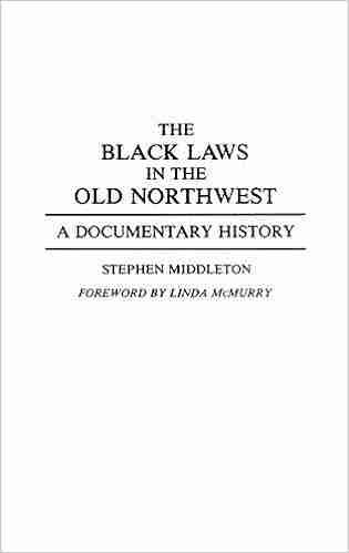 Black Laws in the Old Northwest The: A Documentary History (Contributions in Afro american African Studies 152)