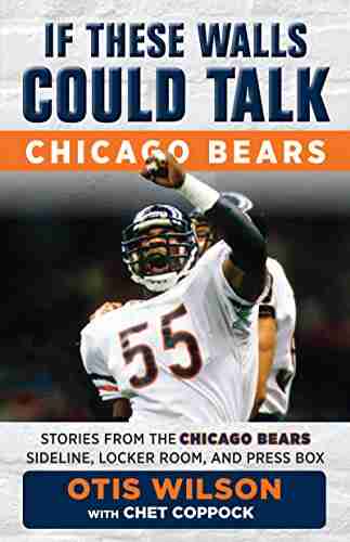 If These Walls Could Talk: Chicago Bears: Stories from the Chicago Bears Sideline Locker Room and Press Box