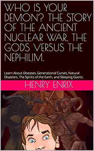 WHO IS YOUR DEMON? THE STORY OF THE ANCIENT NUCLEAR WAR THE GODS VERSUS THE NEPHILIM : Learn About Diseases Generational Curses Natural Disasters The Spirits Of The Earth And Sleeping Giants