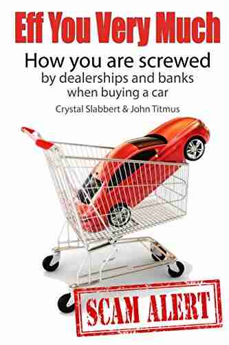 Eff You Very Much: How You Are Screwed By Dealerships And Banks When Buying A Car