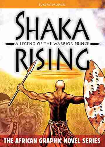 Shaka Rising: A Legend Of The Warrior Prince (The African Graphic Novel Series)