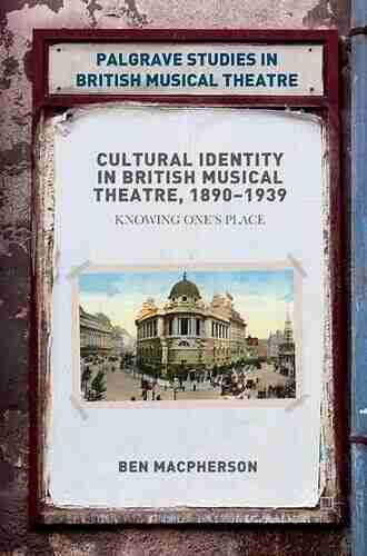 Cultural Identity In British Musical Theatre 1890 1939: Knowing One S Place (Palgrave Studies In British Musical Theatre)