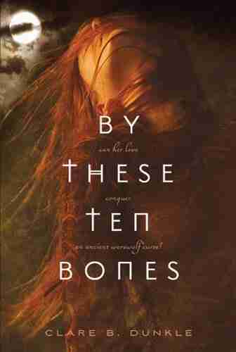 By These Ten Bones Clare B Dunkle