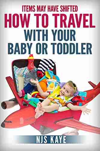 Items May Have Shifted: How To Travel With Your Baby Or Toddler