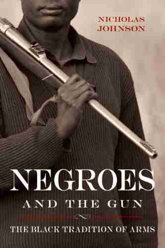 Negroes And The Gun: The Black Tradition Of Arms