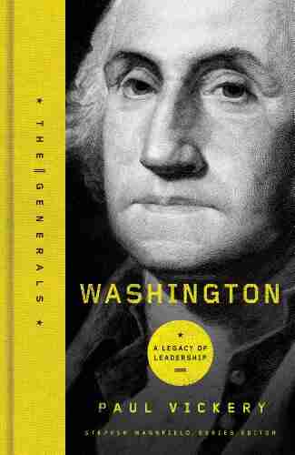 Washington: A Legacy Of Leadership (The Generals)