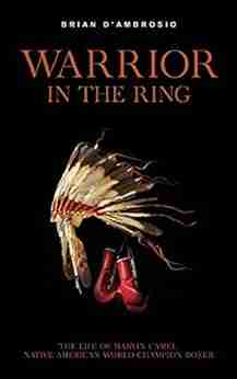 Warrior In The Ring: The Life Of Marvin Camel Native American World Champion Boxer