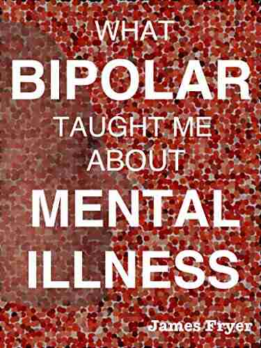 What Bipolar taught me about Mental Illness