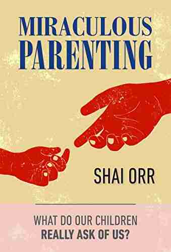 Miraculous Parenting: What Do Our Children Really Ask Of Us