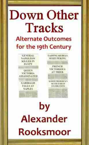 Down Other Tracks: Alternate Outcomes for the 19th Century