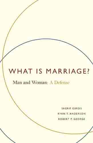 What Is Marriage?: Man And Woman: A Defense