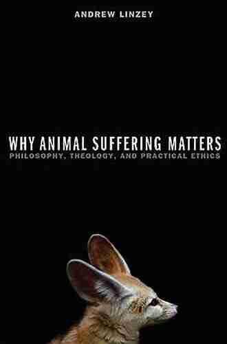 Why Animal Suffering Matters: Philosophy Theology and Practical Ethics