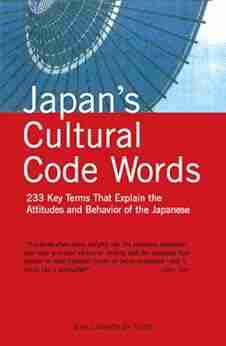 Japan S Cultural Code Words: Key Terms That Explain The Attitudes And Behavior Of The Japanese